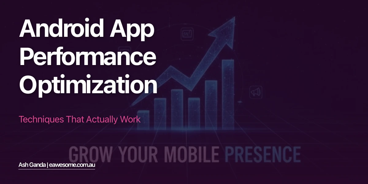 Android App Performance Optimization: Techniques That Actually Work