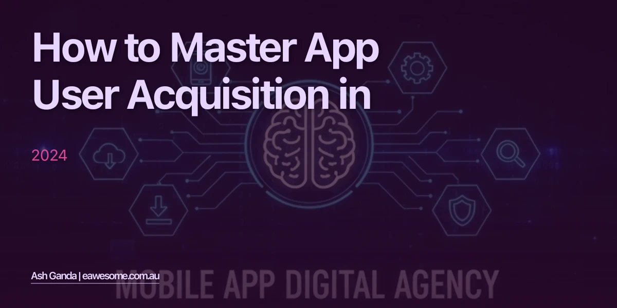 How to Master app user acquisition in 2024