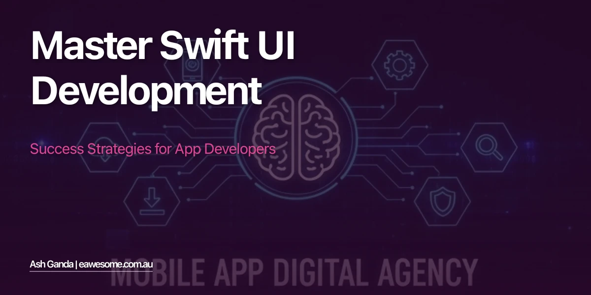 Master Swift UI development: Success Strategies for App Developers
