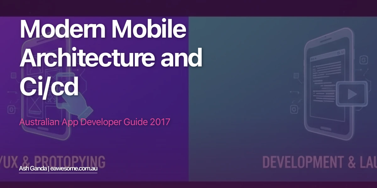 Modern Mobile Architecture And Ci/Cd: Australian App Developer Guide 2017
