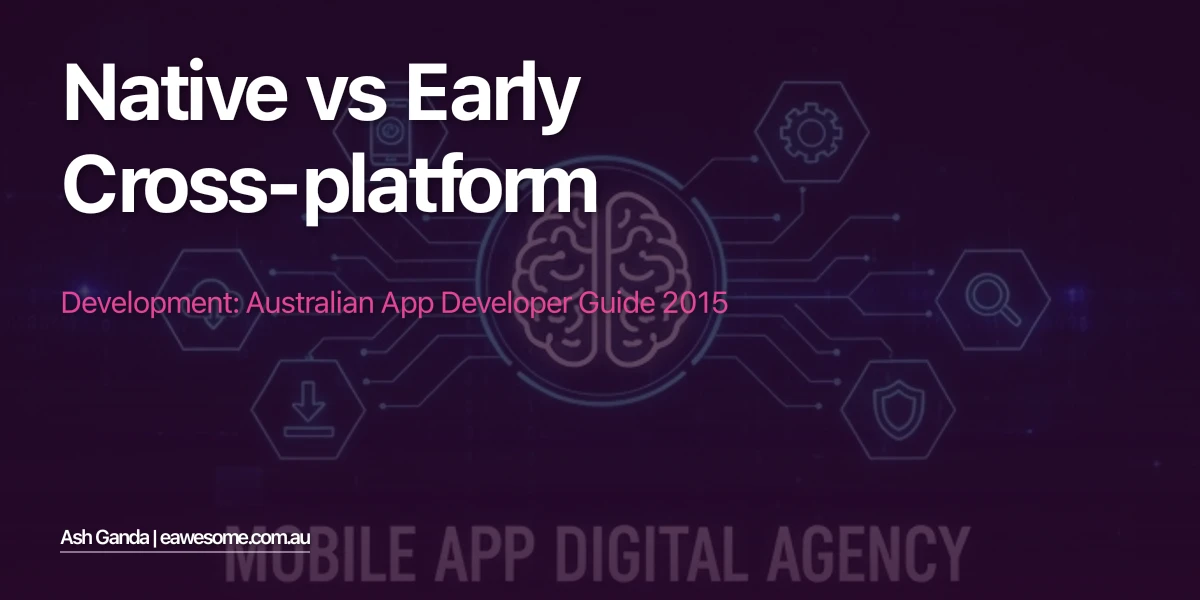 Native Vs Early Cross-Platform Development: Australian App Developer Guide 2015