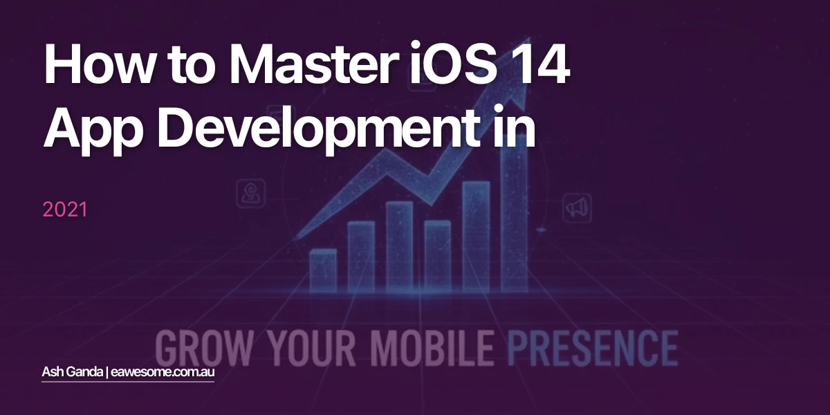 How to Master iOS 14 app development in 2021