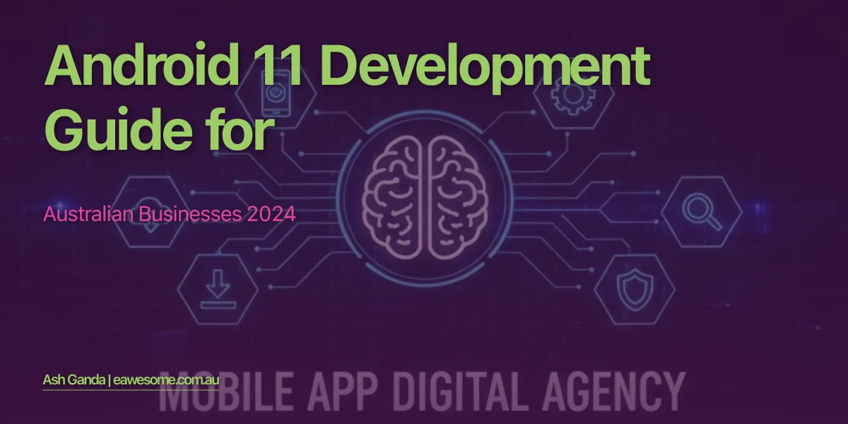 Android 11 development Guide for Australian Businesses 2024
