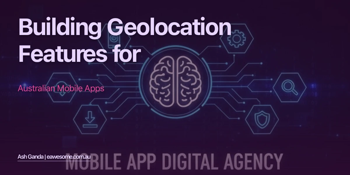 Building Geolocation Features for Australian Mobile Apps