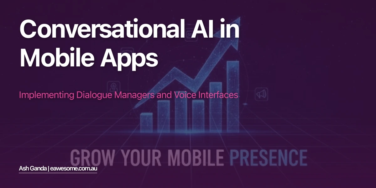 Conversational AI in Mobile Apps: Implementing Dialogue Managers and Voice Interfaces
