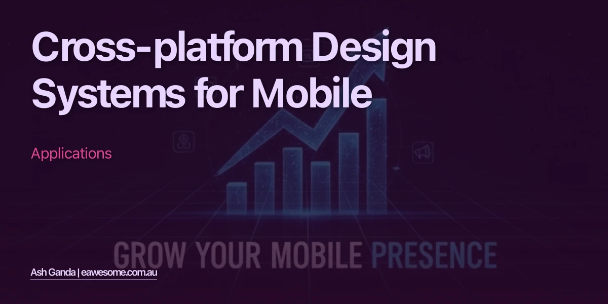 Cross-Platform Design Systems for Mobile Applications