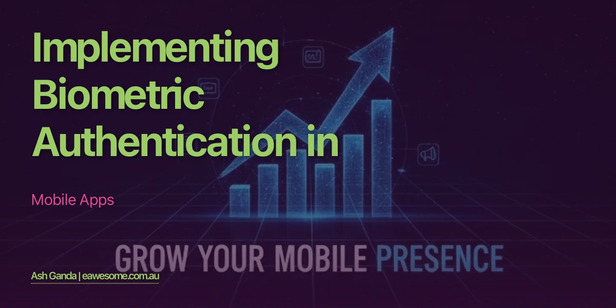 Implementing Biometric Authentication in Mobile Apps