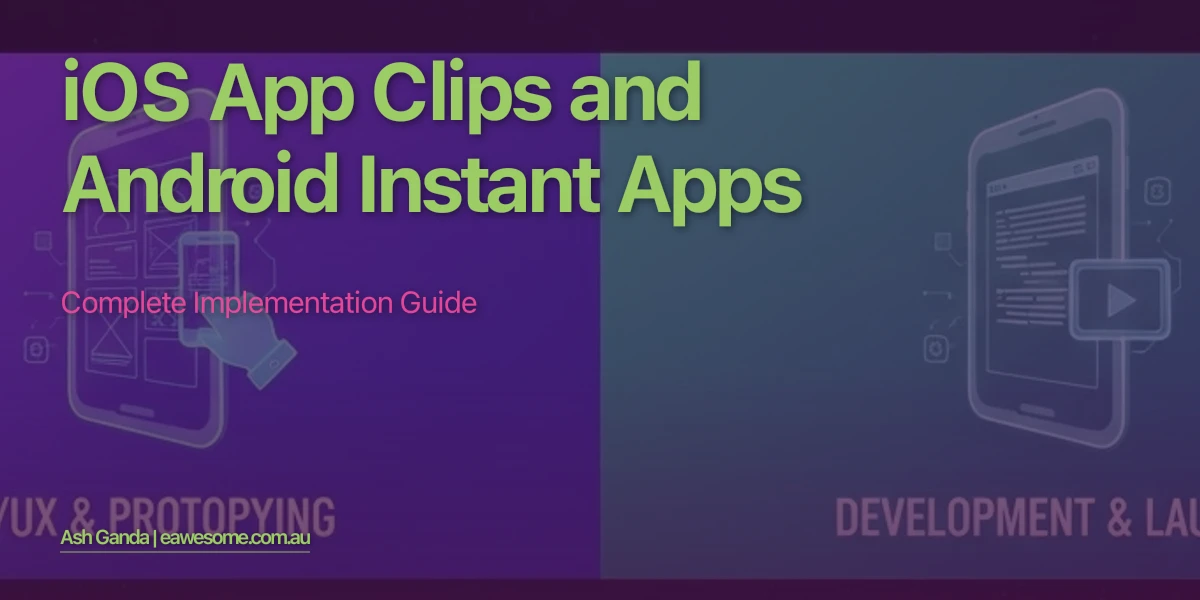 iOS App Clips and Android Instant Apps: Complete Implementation Guide