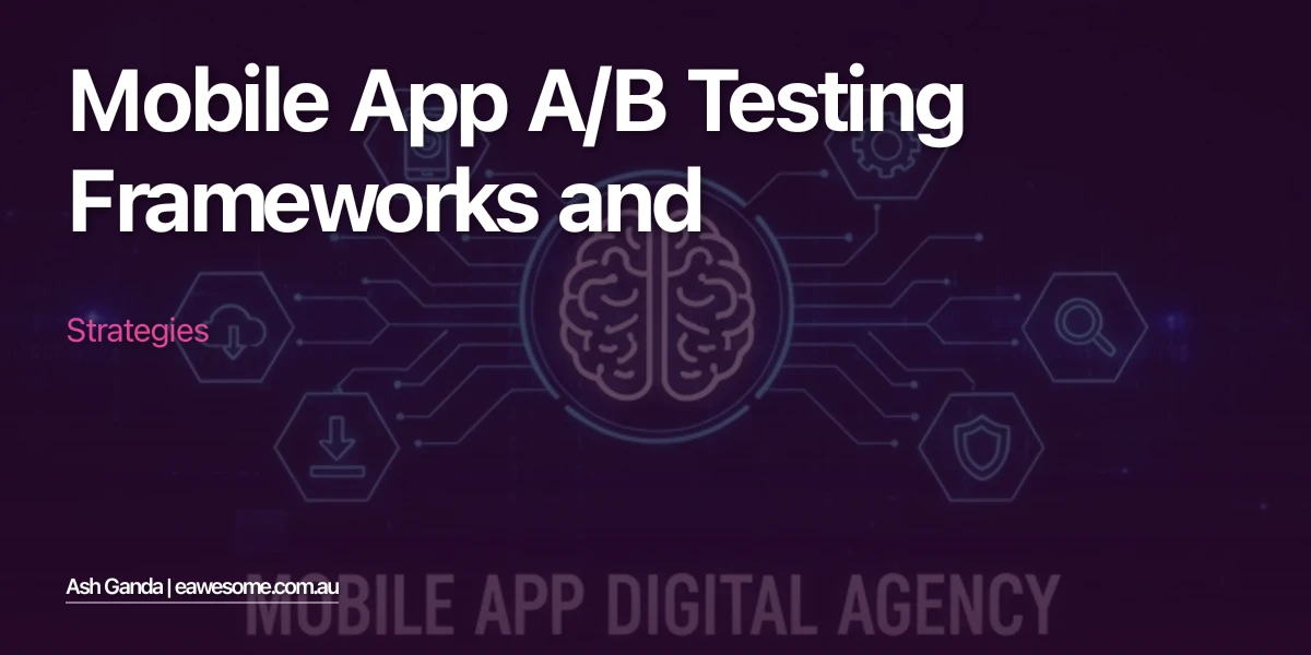 Mobile App A/B Testing Frameworks and Strategies