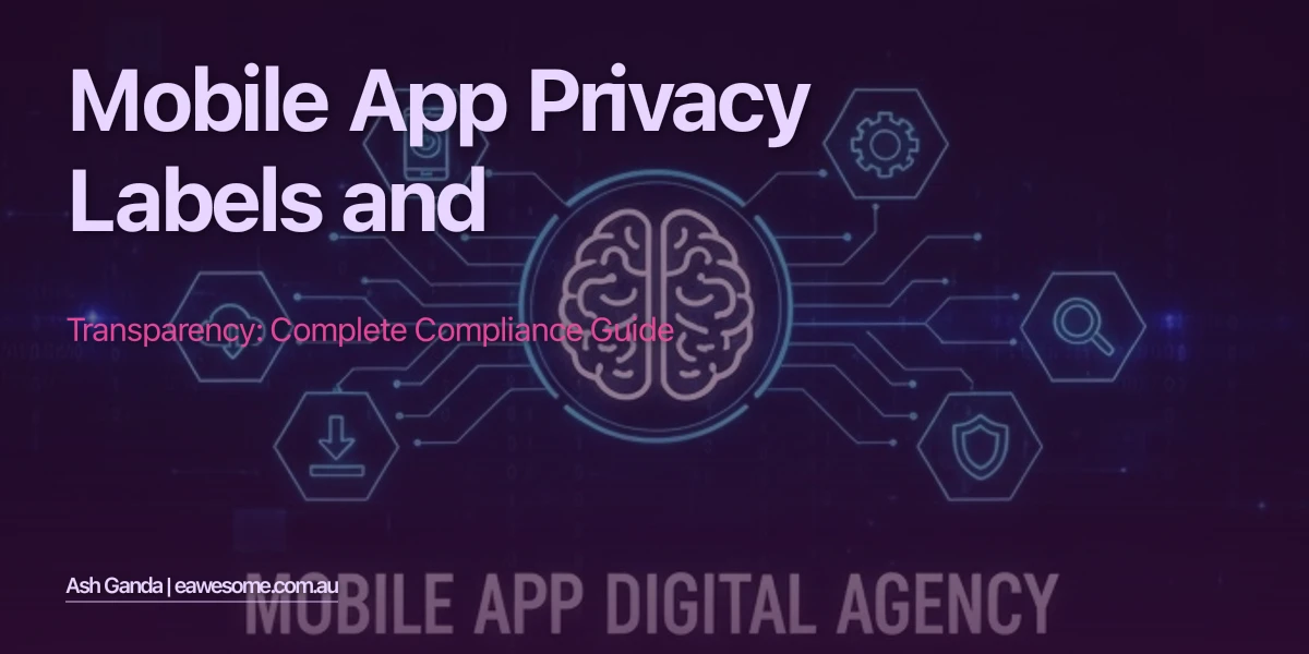 Mobile App Privacy Labels and Transparency: Complete Compliance Guide