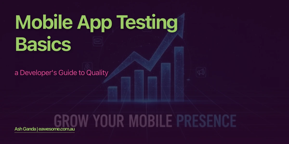 Mobile App Testing Basics: A Developer's Guide to Quality